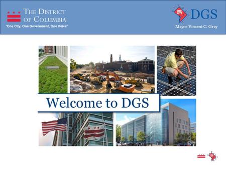 Mayor Vincent C. Gray. In October of 2011, DGS assumed the functions and responsibilities of the Department of Real Estate Services (DRES), Office of.