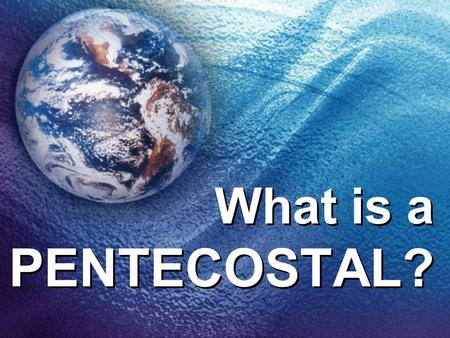 What is a PENTECOSTAL?.
