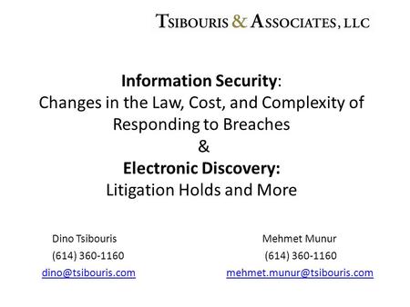 Dino Tsibouris Mehmet Munur (614) 360-1160 (614) 360-1160 Information Security: Changes in the Law, Cost,