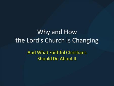 Why and How the Lords Church is Changing And What Faithful Christians Should Do About It.
