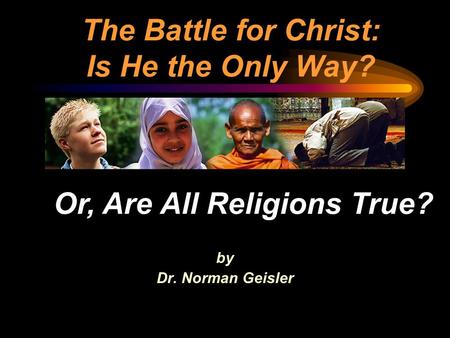 The Battle for Christ: Is He the Only Way?