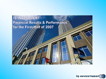 İŞ INVESTMENT İş Investment is the investment arm of İş Bank and the leading investment banking institution in Turkey. İş Investment stands out as the.