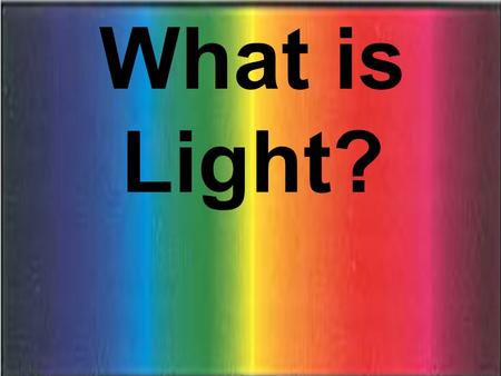 What is Light?.