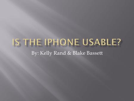 By: Kelly Rand & Blake Bassett What is the iPhone?