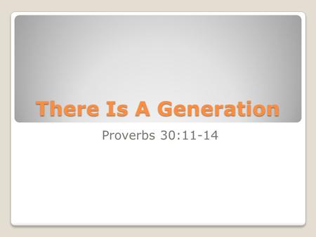 There Is A Generation Proverbs 30:11-14.