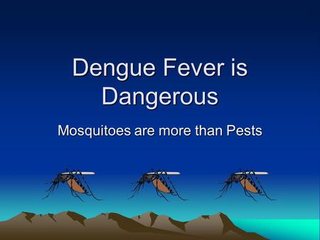 Dengue Fever is Dangerous