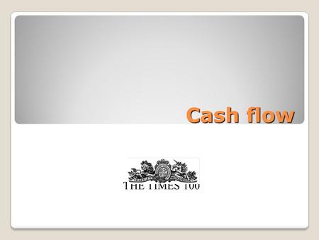 Cash flow THE TIMES 100. What is cash? Cash is notes, coins and bank deposits that provide firms with the spending power to pay their bills and expenses.
