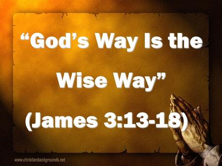Gods Way Is the Wise Way (James 3:13-18) (James 3:13-18)