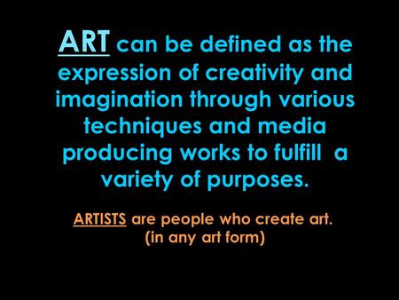 ARTISTS are people who create art.