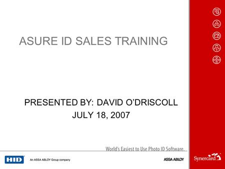 ASURE ID SALES TRAINING PRESENTED BY: DAVID ODRISCOLL JULY 18, 2007.