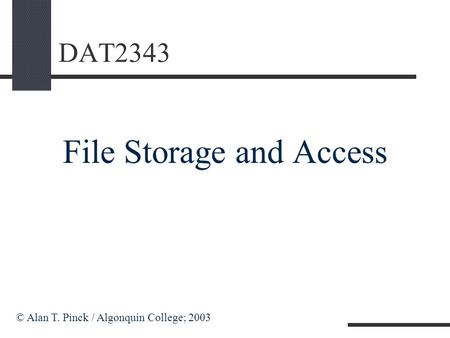 DAT2343 File Storage and Access © Alan T. Pinck / Algonquin College; 2003.