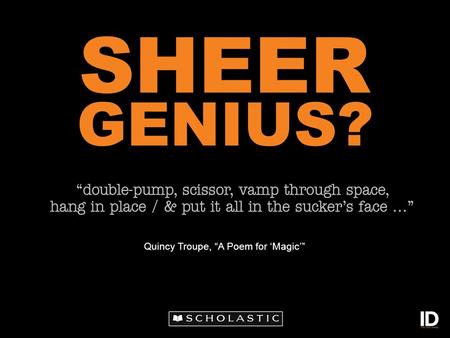 Quincy Troupe, A Poem for Magic GENIUS? SHEER. Genius Is it a natural gift? Or sweat and toil?