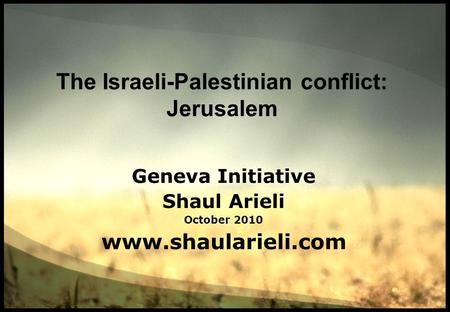The Israeli-Palestinian conflict: Jerusalem Geneva Initiative Shaul Arieli October 2010 www.shaularieli.com.