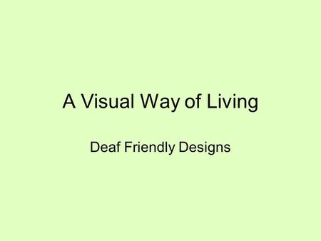 A Visual Way of Living Deaf Friendly Designs.