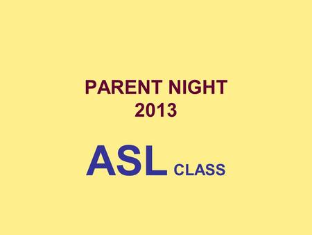PARENT NIGHT 2013 ASL CLASS. Cellphone Camera Feel free at anytime to snap a picture with your cell phone. Also this entire presentation is uploaded.