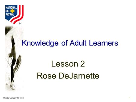 Monday, January 13, 20141 Knowledge of Adult Learners Lesson 2 Rose DeJarnette.