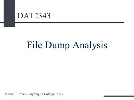 DAT2343 File Dump Analysis © Alan T. Pinck / Algonquin College; 2003.