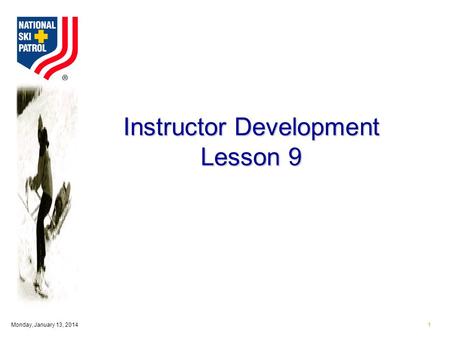 Monday, January 13, 20141 Instructor Development Lesson 9.