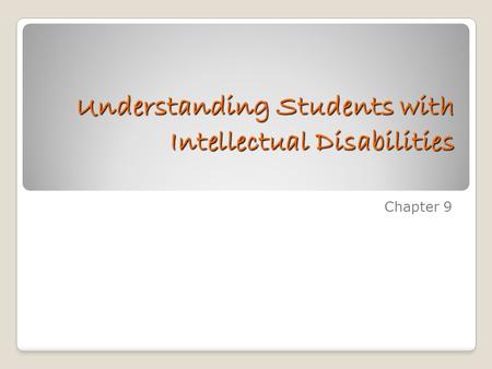 Understanding Students with Intellectual Disabilities Chapter 9.