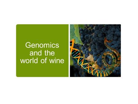 Genomics and the world of wine. Its a Monolith Moment We are at the beginning of a revolution that will change everything…