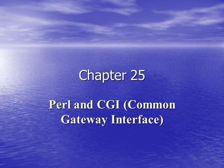 Chapter 25 Perl and CGI (Common Gateway Interface)