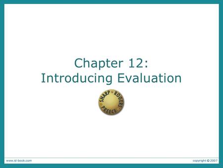 Chapter 12: Introducing Evaluation. The aims To illustrate how observation, interviews and questionnaires that you encountered in Chapters 7 and 8 are.