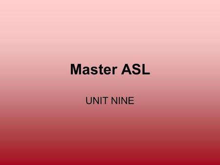 Master ASL UNIT NINE.