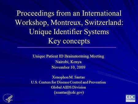 Proceedings from an International Workshop, Montreux, Switzerland: Unique Identifier Systems Key concepts Unique Patient ID Brainstorming Meeting Nairobi,