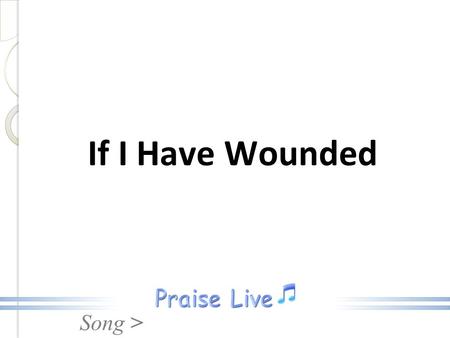 If I Have Wounded.