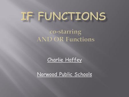 Charlie Haffey Norwood Public Schools. Organized information storage Software- sophisticated Excel- pretty good, basic level.