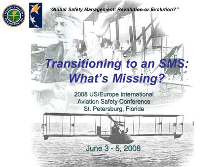 Global Safety Management: Revolution or Evolution? Transitioning to an SMS: Whats Missing?
