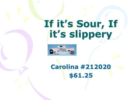 If its Sour, If its slippery Carolina #212020 $61.25.