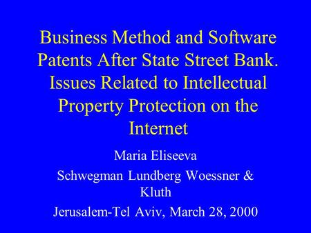 Business Method and Software Patents After State Street Bank. Issues Related to Intellectual Property Protection on the Internet Maria Eliseeva Schwegman.