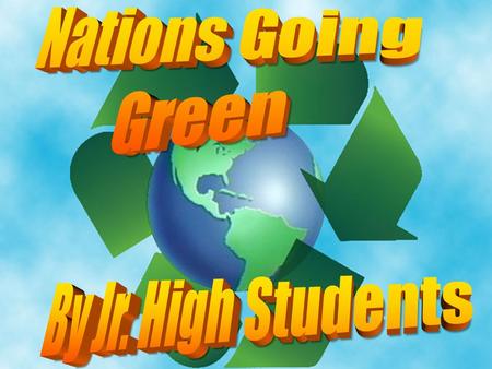 Nations Going Green By Jr. High Students.