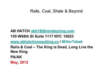 Rails, Coal, Shale & Beyond AB HATCH 155 W68th St Suite 1117 NYC 10023