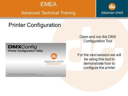 Title EMEA Advanced Technical Training Printer Configuration Open and run the DMX Configuration Tool For the next session we will be using this tool to.