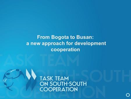 From Bogota to Busan: a new approach for development cooperation.