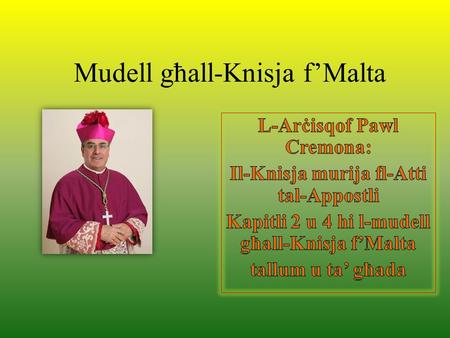 Mudell għall-Knisja fMalta. -- H.E. Most. Rev. Paul CREMONA, O.P., Archbishop of Malta, President of the Episcopal Conference (MALTA) I shall be speaking.