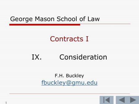 1 George Mason School of Law Contracts I IX.Consideration F.H. Buckley