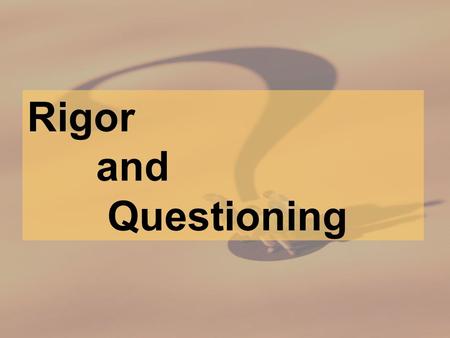 Rigor and Questioning. Previous Livescribe Session….. Share your Livescribe synopsis in your notebooks with your partner. Share your recorded reflections.