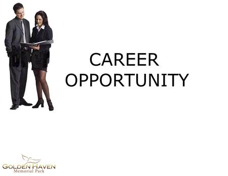 CAREER OPPORTUNITY. Why Golden Haven? CAREER OPPORTUNITY.