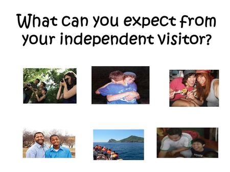 What can you expect from your independent visitor?