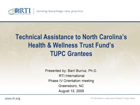 RTI International is a trade name of Research Triangle Institute www.rti.org Technical Assistance to North Carolinas Health & Wellness Trust Funds TUPC.