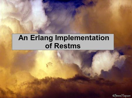An Erlang Implementation of Restms. Why have messaging? Separates applications cheaply Feed information to the right applications cheaply Interpret feed.