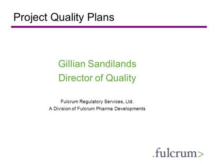 Project Quality Plans Gillian Sandilands Director of Quality