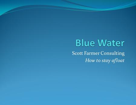 Scott Farmer Consulting How to stay afloat
