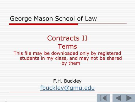 1 George Mason School of Law Contracts II Terms This file may be downloaded only by registered students in my class, and may not be shared by them F.H.