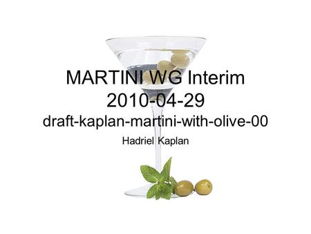 MARTINI WG Interim 2010-04-29 draft-kaplan-martini-with-olive-00 Hadriel Kaplan.