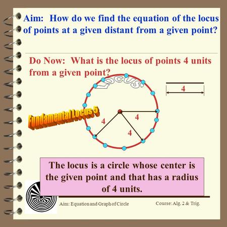 Do Now: What is the locus of points 4 units from a given point?