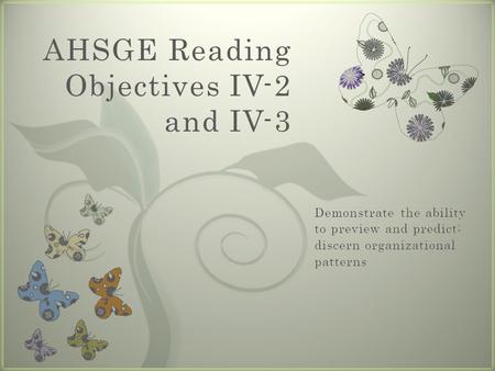 7 AHSGE Reading Objectives IV-2 and IV-3. Objective IV-2.